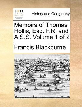 portada memoirs of thomas hollis, esq. f.r. and a.s.s. volume 1 of 2 (in English)
