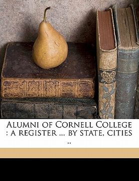 portada alumni of cornell college: a register ... by state, cities .. (en Inglés)