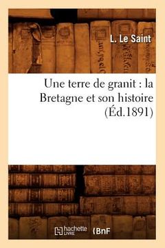 portada Une Terre de Granit: La Bretagne Et Son Histoire (Éd.1891) (en Francés)