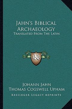 portada jahn's biblical archaeology: translated from the latin: with additions and corrections (1839) (en Inglés)