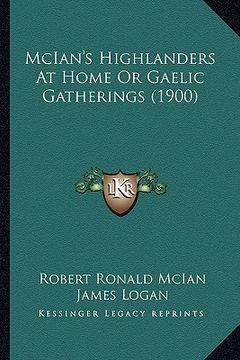 portada mcian's highlanders at home or gaelic gatherings (1900) (en Inglés)