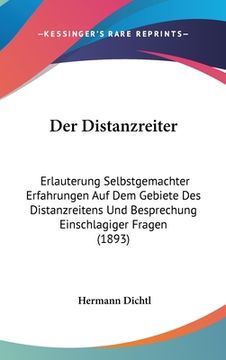 portada Der Distanzreiter: Erlauterung Selbstgemachter Erfahrungen Auf Dem Gebiete Des Distanzreitens Und Besprechung Einschlagiger Fragen (1893) (en Alemán)