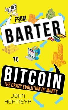 portada From Barter to Bitcoin - the Crazy Evolution of Money (en Inglés)