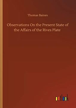 Observations on the Present State of the Affairs of the Rives Plate (en Inglés)
