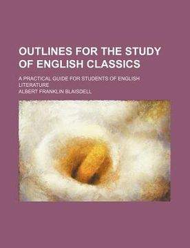 portada outlines for the study of english classics; a practical guide for students of english literature