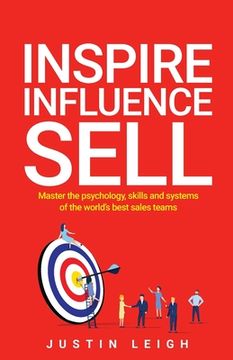 portada Inspire, Influence, Sell: Master the Psychology, Skills and Systems of the World’S Best Sales Teams 