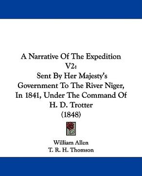 portada a narrative of the expedition v2: sent by her majesty's government to the river niger, in 1841, under the command of h. d. trotter (1848) (en Inglés)
