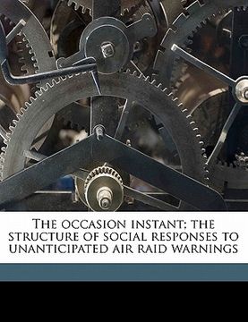 portada the occasion instant; the structure of social responses to unanticipated air raid warnings (in English)