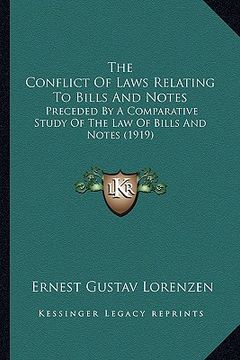 portada the conflict of laws relating to bills and notes: preceded by a comparative study of the law of bills and notes (1919) (en Inglés)