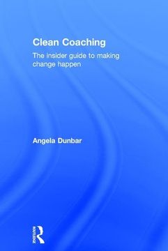 portada Clean Coaching: The Insider Guide to Making Change Happen (en Inglés)