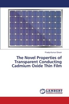 portada The Novel Properties of Transparent Conducting Cadmium Oxide Thin Film (en Inglés)