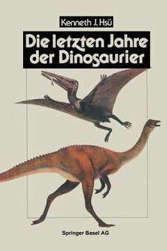 portada Die Letzten Jahre Der Dinosaurier: Meteoriteneinschlag, Massensterben Und Die Folgen Für Die Evolutionstheorie (en Alemán)