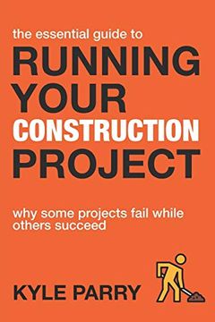 portada The Essential Guide to Running Your Construction Project: Why Some Projects Fail While Others Succeed (Essential Construction) (en Inglés)