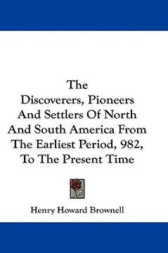 portada the discoverers, pioneers and settlers of north and south america from the earliest period, 982, to the present time (en Inglés)