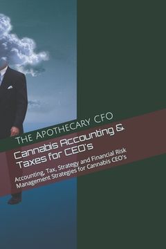portada Cannabis Accounting & Taxes for CEO's: Accounting, Tax, Strategy and Financial Risk Management Strategies for Cannabis CEO's (en Inglés)