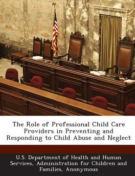 portada The Role of Professional Child Care Providers in Preventing and Responding to Child Abuse and Neglect (en Inglés)