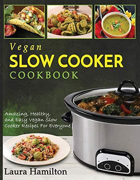 portada Vegan Slow Cooker Cookbook: Amazing, Healthy, and Easy Vegan Slow Cooker Recipes for Everyone (en Inglés)