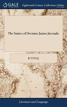 portada The Satires of Decimus Junius Juvenalis: And of Aulus Persius Flaccus. Translated Into English Verse by mr. Dryden, and Other Eminent Hands. To Which. The Fifth Edition, Adorn'd With Sculptures (en Inglés)