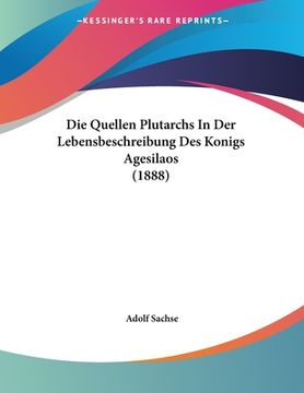 portada Die Quellen Plutarchs In Der Lebensbeschreibung Des Konigs Agesilaos (1888) (in German)
