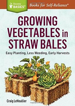 portada Growing Vegetables in Straw Bales: Easy Planting, Less Weeding, Early Harvests. A Storey BASICS® Title (en Inglés)