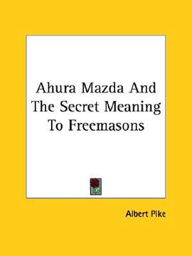 portada ahura mazda and the secret meaning to freemasons (in English)
