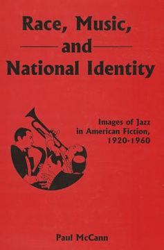 portada Race, Music, and National Identity: Images of Jazz in American Fiction, 1920-1960