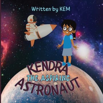 portada Kendra the Aspiring Astronaut: Follow Your Dream (en Inglés)