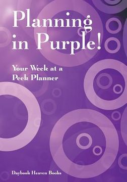 portada Planning in Purple! Your Week at a Peek Planner (in English)