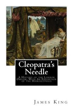 portada Cleopatra's Needle: A History of the London Obelisk, With An Exposition of the Hieroglyphics (en Inglés)