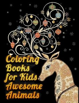 portada coloring books for kids awesome animals: Awesome 100+ Coloring Animals, Birds, Mandalas, Butterflies, Flowers, Paisley Patterns, Garden Designs, and A (en Inglés)