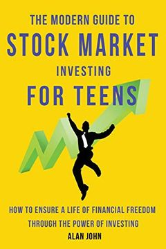portada The Modern Guide to Stock Market Investing for Teens: How to Ensure a Life of Financial Freedom Through the Power of Investing. 