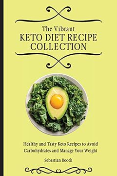 portada The Vibrant Keto Diet Recipe Collection: Healthy and Tasty Keto Recipes to Avoid Carbohydrates and Manage Your Weight 