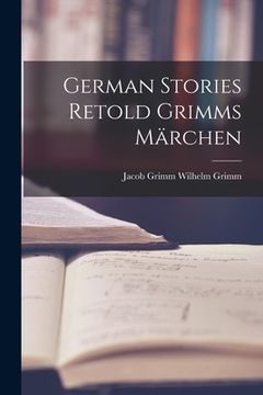 portada German Stories Retold Grimms Märchen (in English)