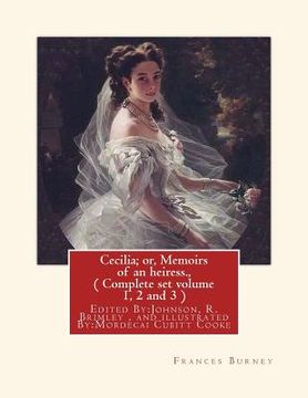 portada Cecilia; or, Memoirs of an heiress. By: Frances Burney, A NOVEL: ( Complete set volume 1, 2 and 3 ), Edited By: Johnson, R. Brimley (1867-1932) and il (en Inglés)