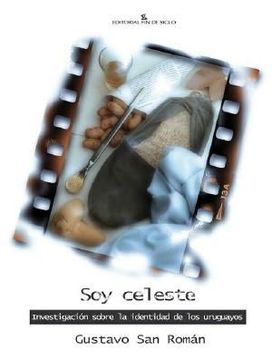 portada Soy Celeste: Investigaci? N Sobre la Identidad de los Uruguayos