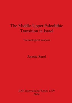 portada The Middle-Upper Paleolithic Transition in Israel: Technological Analysis (British Archaeological Reports International Series) (en Inglés)