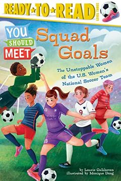 portada Squad Goals: The Unstoppable Women of the us Women'S National Soccer Team (Ready-To-Read Level 3) (You Should Meet) (en Inglés)