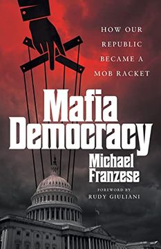 portada Mafia Democracy: How our Republic Became a mob Racket (in English)