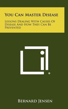 portada you can master disease: lessons dealing with causes of disease and how they can be prevented (en Inglés)