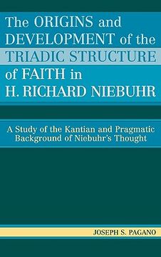 portada the origins and development of the triadic structure of faith in h. richard niebuhr: a study of the kantian and pragmatic background of niebuhr's thou