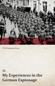 portada My Experiences in the German Espionage (WWI Centenary Series)