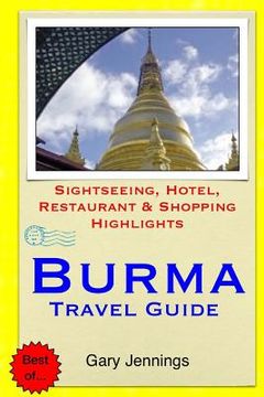 portada Burma Travel Guide: Sightseeing, Hotel, Restaurant & Shopping Highlights (en Inglés)