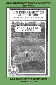 portada The City Home Garden: The Classic Usda Farmers’ Bulletin no. 1044 With Tips and Traditional Methods in Sustainable Gardening and Permaculture (Classic Farmers Bulletin Library) (in English)