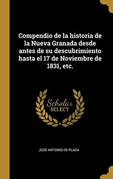portada Compendio de la Historia de la Nueva Granada Desde Antes de su Descubrimiento Hasta el 17 de Noviembre de 1831, Etc.