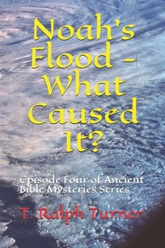 portada Noah's Flood - What Caused It?: Episode Four of Ancient Bible Mysteries Series (en Inglés)