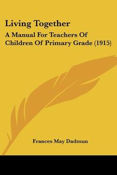 portada living together: a manual for teachers of children of primary grade (1915) (en Inglés)