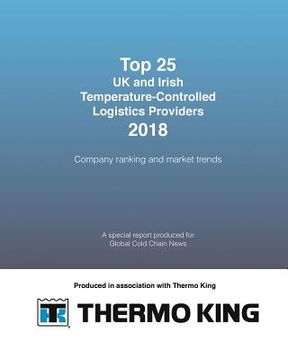 portada TOP 25 UK and Irish Temperature-Controlled Logistics Providers 2018: Company ranking and market trends (en Inglés)