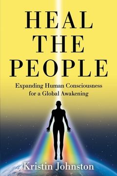 portada Heal the People: Expanding Human Consciousness for a Global Awakening (en Inglés)