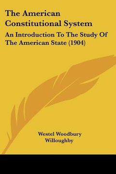 portada the american constitutional system: an introduction to the study of the american state (1904) (en Inglés)