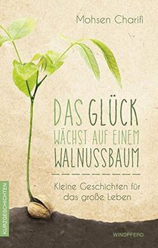 portada Das Glück Wächst auf Einem Walnussbaum: Kleine Geschichten für das Große Leben (en Alemán)